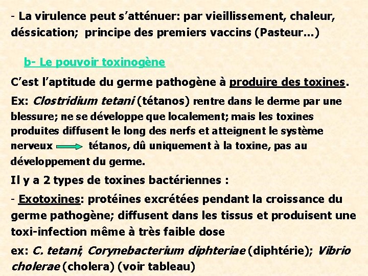 - La virulence peut s’atténuer: par vieillissement, chaleur, déssication; principe des premiers vaccins (Pasteur…)