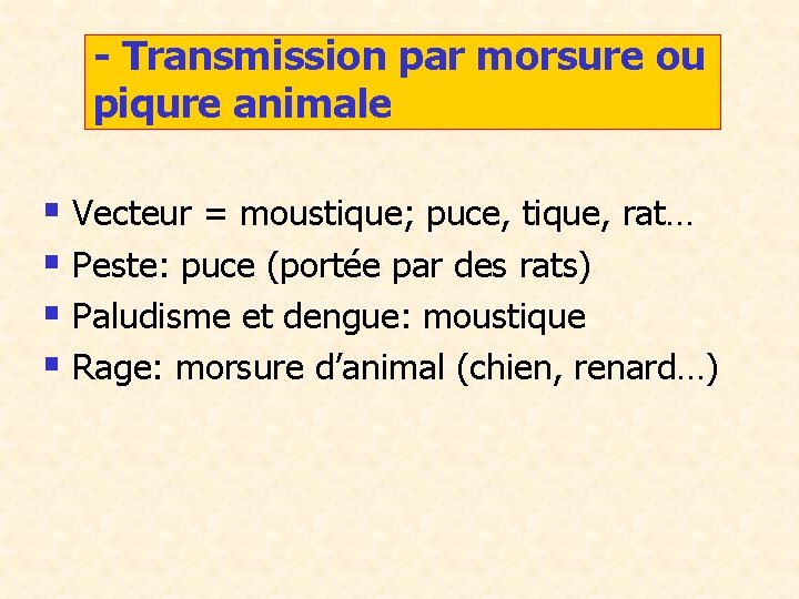- Transmission par morsure ou piqure animale § Vecteur = moustique; puce, tique, rat…