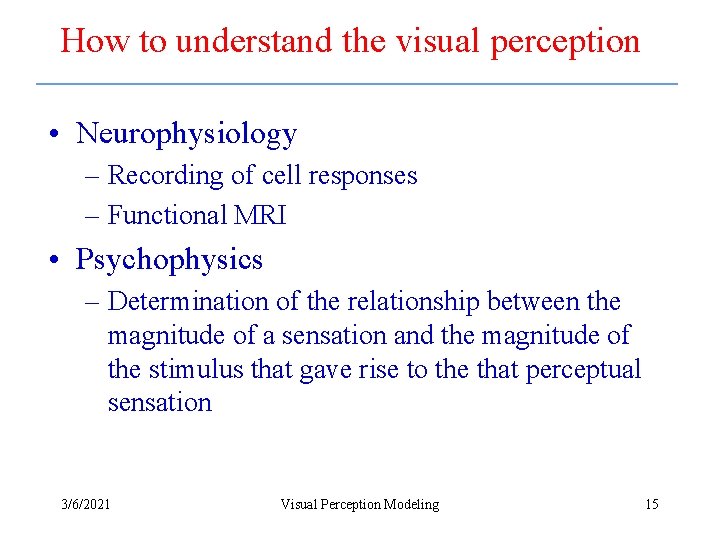 How to understand the visual perception • Neurophysiology – Recording of cell responses –