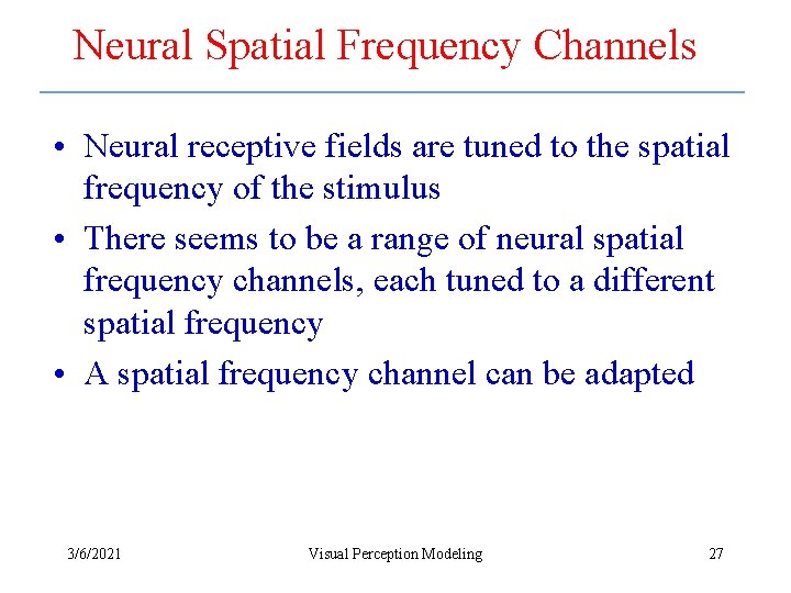 Neural Spatial Frequency Channels • Neural receptive fields are tuned to the spatial frequency