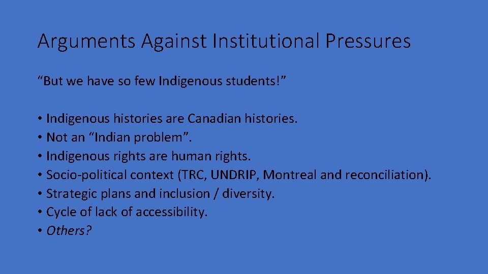 Arguments Against Institutional Pressures “But we have so few Indigenous students!” • Indigenous histories