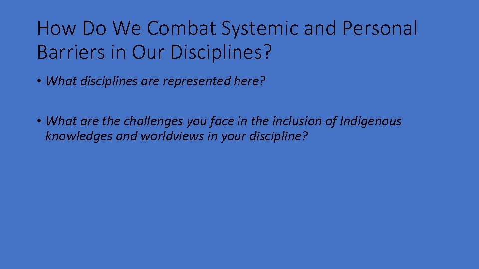 How Do We Combat Systemic and Personal Barriers in Our Disciplines? • What disciplines