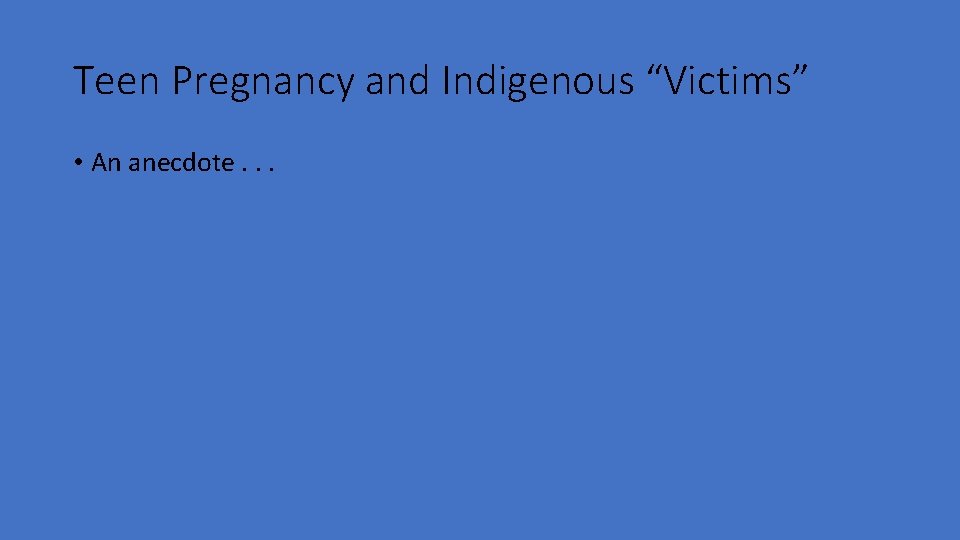 Teen Pregnancy and Indigenous “Victims” • An anecdote. . . 