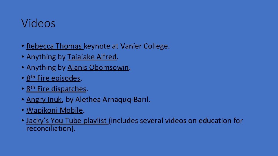 Videos • Rebecca Thomas keynote at Vanier College. • Anything by Taiaiake Alfred. •