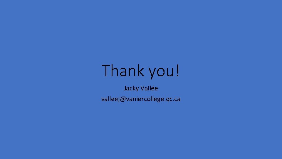Thank you! Jacky Vallée valleej@vaniercollege. qc. ca 