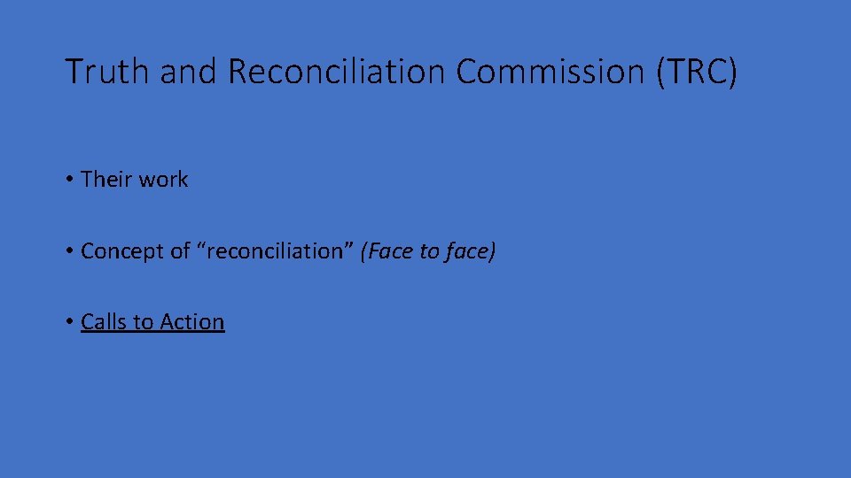 Truth and Reconciliation Commission (TRC) • Their work • Concept of “reconciliation” (Face to