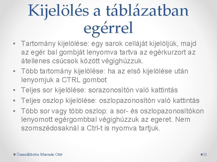 Kijelölés a táblázatban egérrel • Tartomány kijelölése: egy sarok celláját kijelöljük, majd az egér