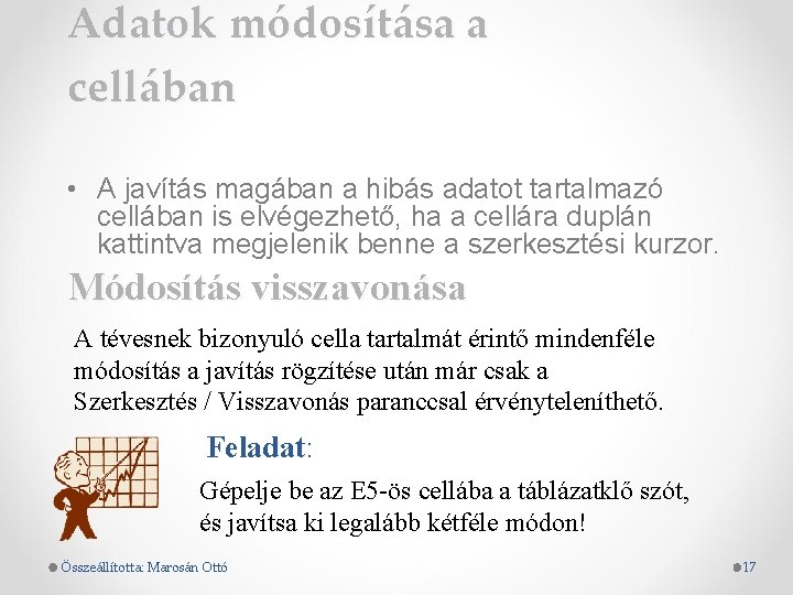 Adatok módosítása a cellában • A javítás magában a hibás adatot tartalmazó cellában is