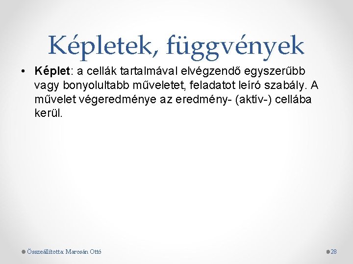 Képletek, függvények • Képlet: a cellák tartalmával elvégzendő egyszerűbb vagy bonyolultabb műveletet, feladatot leíró