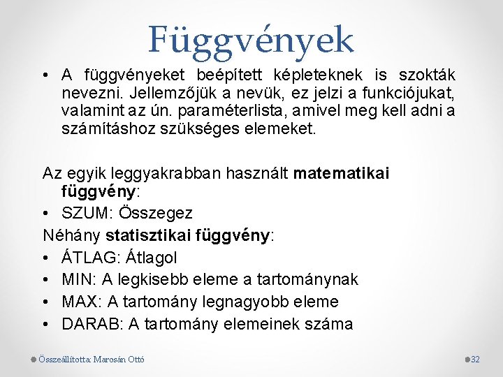 Függvények • A függvényeket beépített képleteknek is szokták nevezni. Jellemzőjük a nevük, ez jelzi