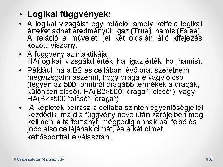  • Logikai függvények: • A logikai vizsgálat egy reláció, amely kétféle logikai értéket