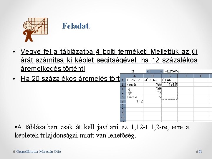 Feladat: Feladat • Vegye fel a táblázatba 4 bolti terméket! Mellettük az új árát