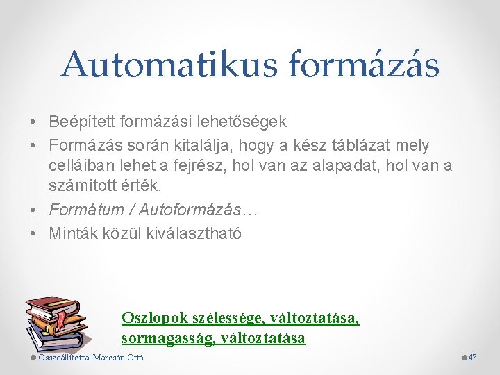 Automatikus formázás • Beépített formázási lehetőségek • Formázás során kitalálja, hogy a kész táblázat