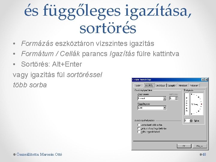 és függőleges igazítása, sortörés • Formázás eszköztáron vízszintes igazítás • Formátum / Cellák parancs