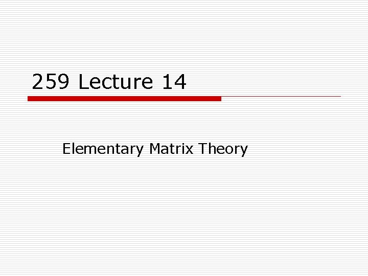 259 Lecture 14 Elementary Matrix Theory 