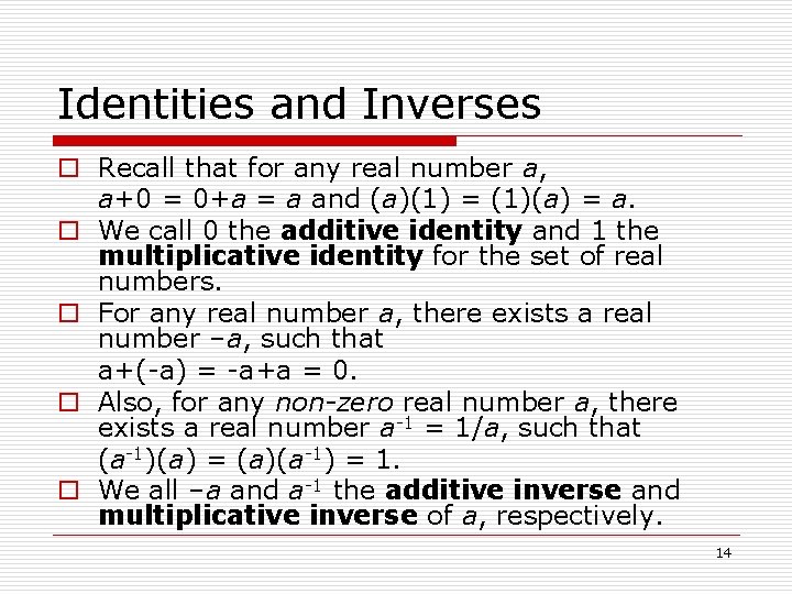 Identities and Inverses o Recall that for any real number a, a+0 = 0+a