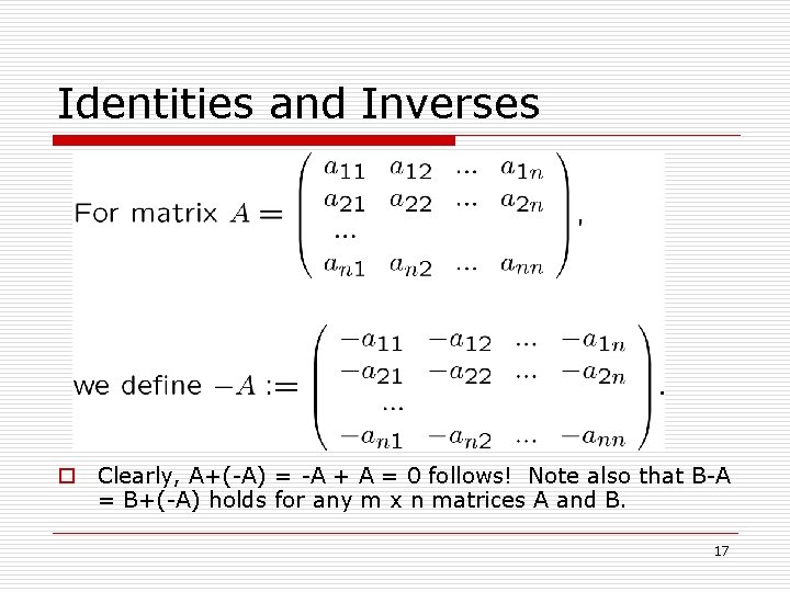 Identities and Inverses o Clearly, A+(-A) = -A + A = 0 follows! Note