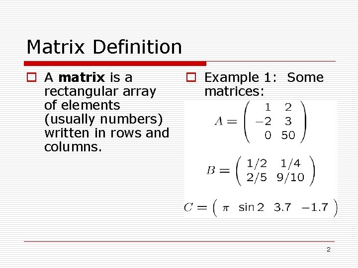 Matrix Definition o A matrix is a rectangular array of elements (usually numbers) written