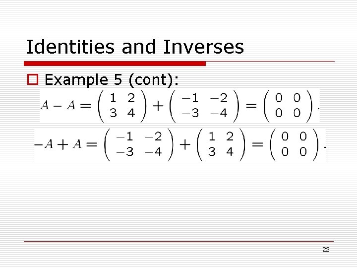 Identities and Inverses o Example 5 (cont): 22 