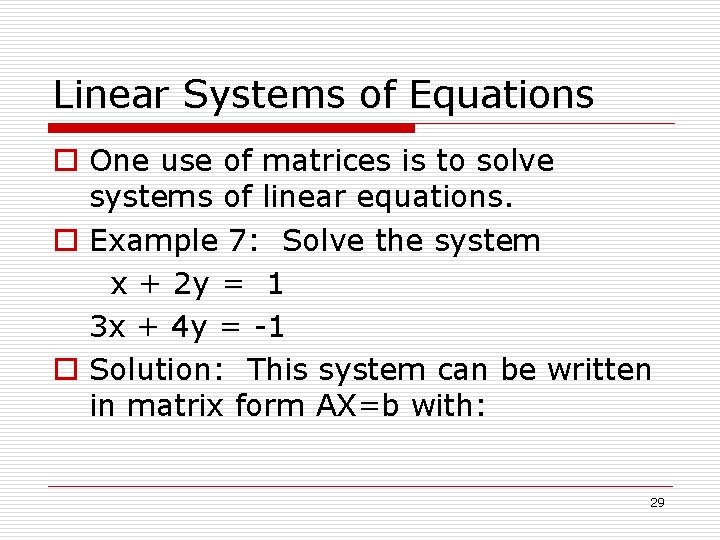 Linear Systems of Equations o One use of matrices is to solve systems of