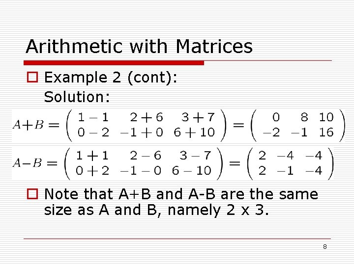 Arithmetic with Matrices o Example 2 (cont): Solution: o Note that A+B and A-B