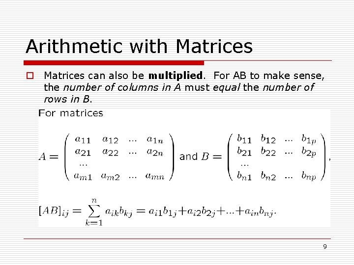 Arithmetic with Matrices o Matrices can also be multiplied. For AB to make sense,