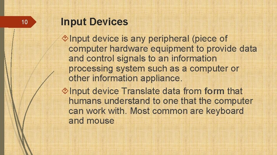 10 Input Devices Input device is any peripheral (piece of computer hardware equipment to
