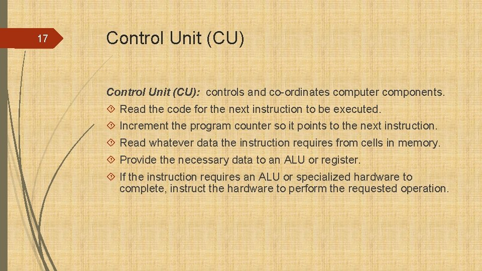 17 Control Unit (CU): controls and co-ordinates computer components. Read the code for the