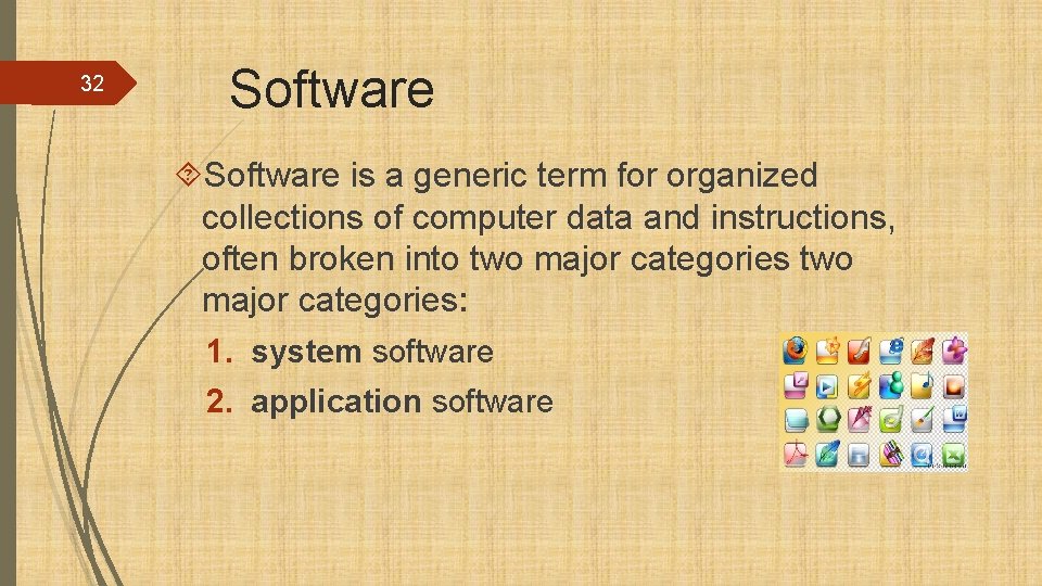 32 Software is a generic term for organized collections of computer data and instructions,