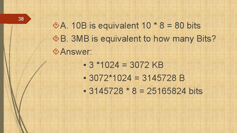 38 A. 10 B is equivalent 10 * 8 = 80 bits B. 3