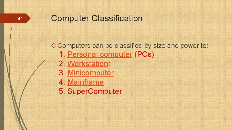 41 Computer Classification Computers can be classified by size and power to: 1. Personal