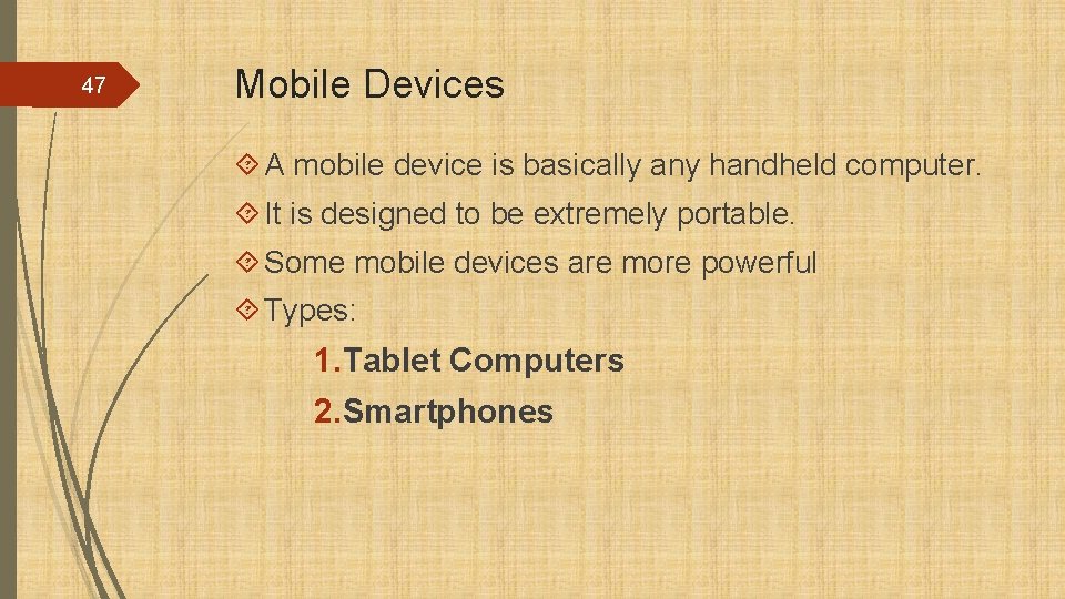 47 Mobile Devices A mobile device is basically any handheld computer. It is designed