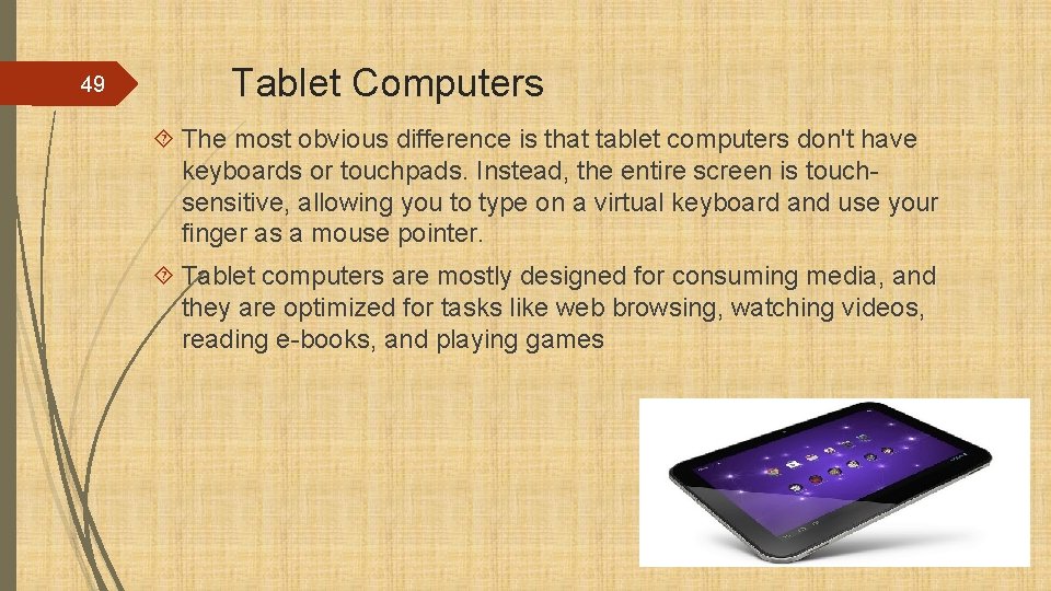 49 Tablet Computers The most obvious difference is that tablet computers don't have keyboards