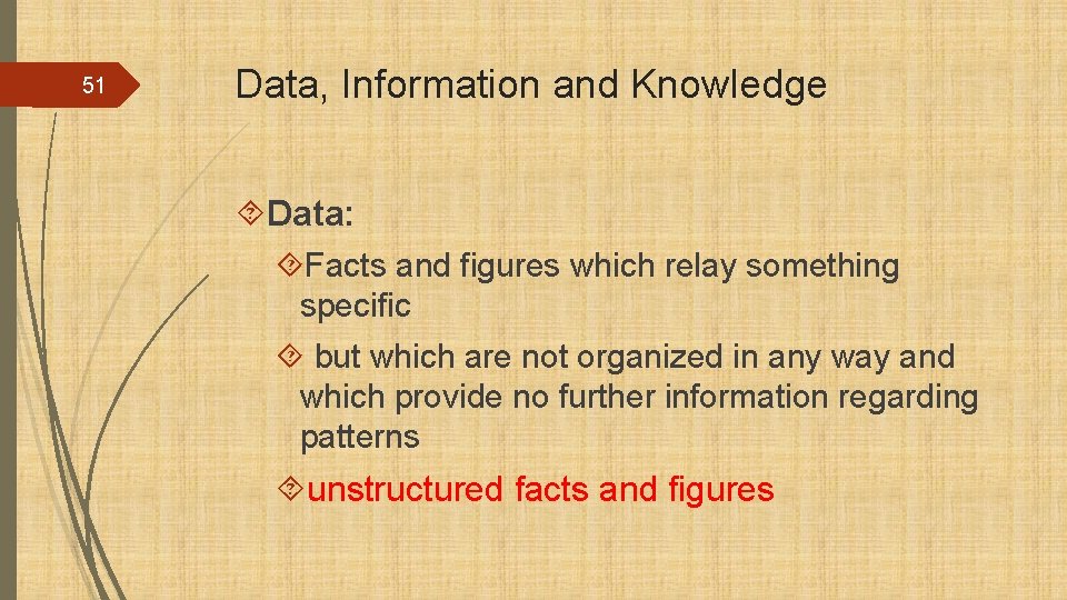 51 Data, Information and Knowledge Data: Facts and figures which relay something specific but