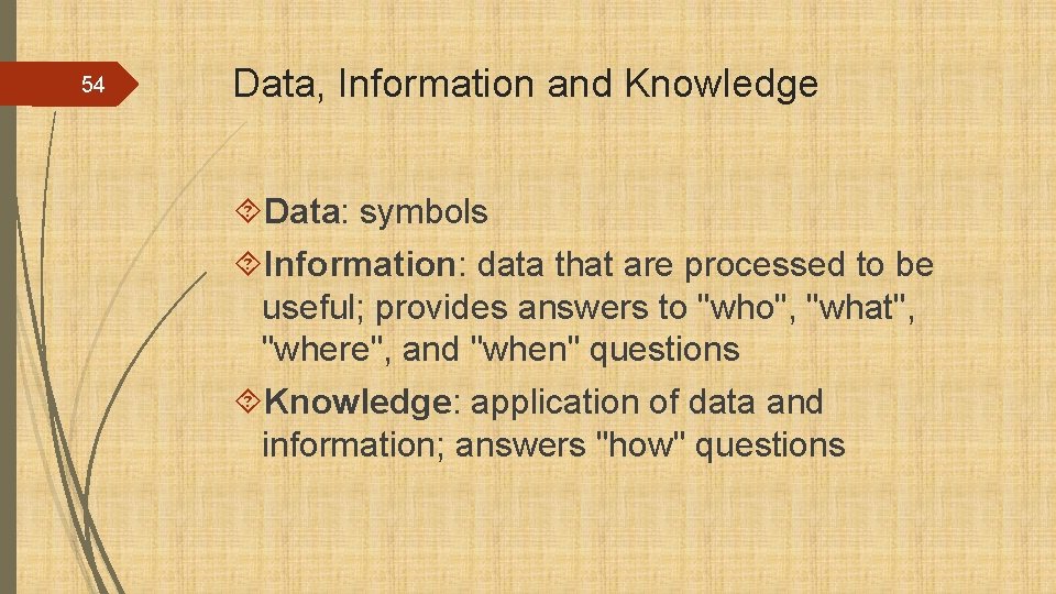 54 Data, Information and Knowledge Data: symbols Information: data that are processed to be