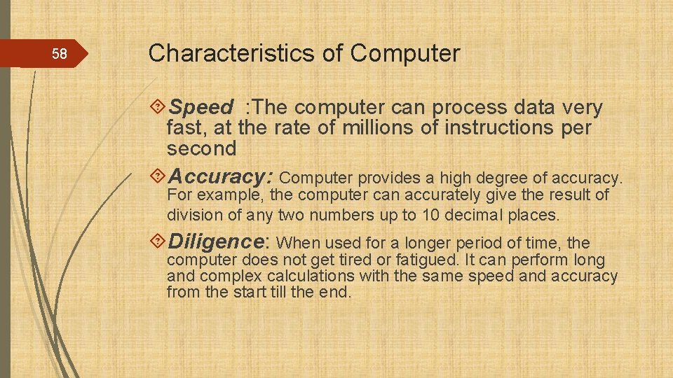 58 Characteristics of Computer Speed : The computer can process data very fast, at