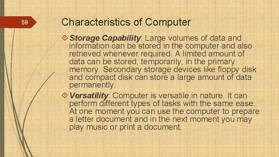 59 Characteristics of Computer Storage Capability: Large volumes of data and information can be