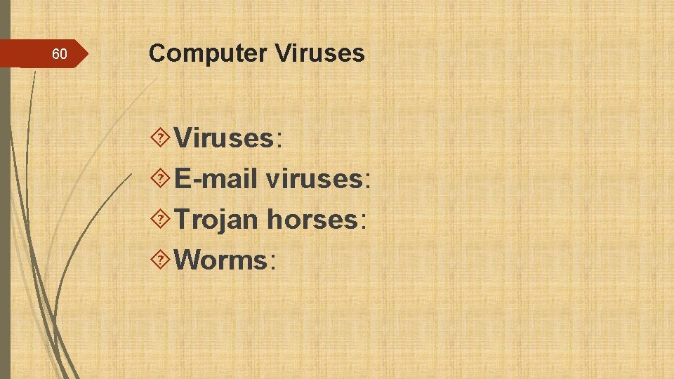 60 Computer Viruses: E-mail viruses: Trojan horses: Worms: 
