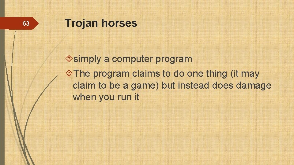 63 Trojan horses simply a computer program The program claims to do one thing