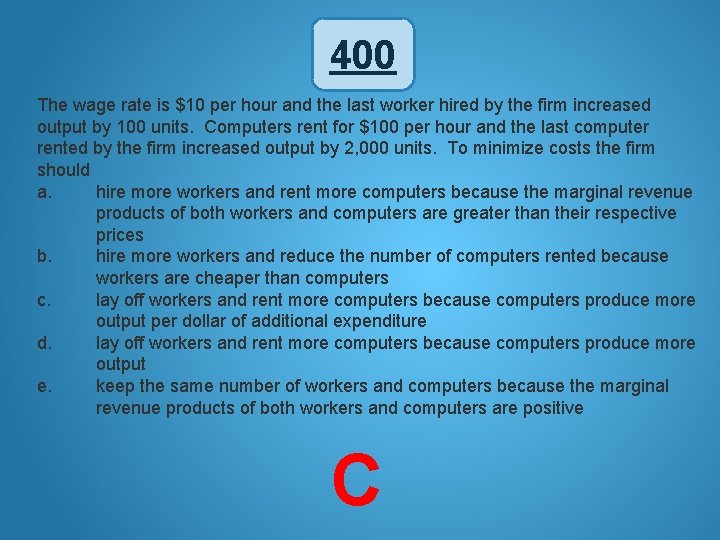 400 The wage rate is $10 per hour and the last worker hired by