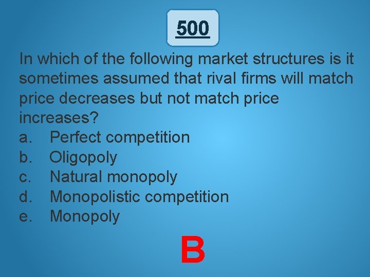 500 In which of the following market structures is it sometimes assumed that rival