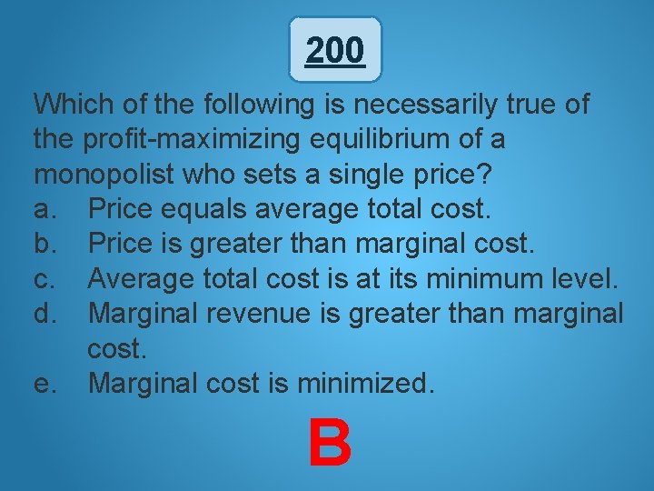 200 Which of the following is necessarily true of the profit-maximizing equilibrium of a