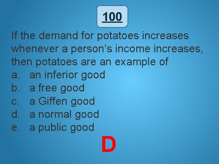 100 If the demand for potatoes increases whenever a person’s income increases, then potatoes