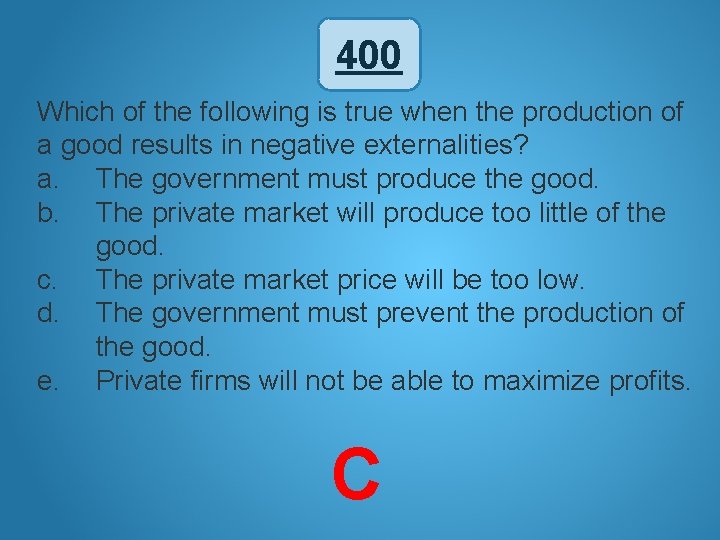 400 Which of the following is true when the production of a good results