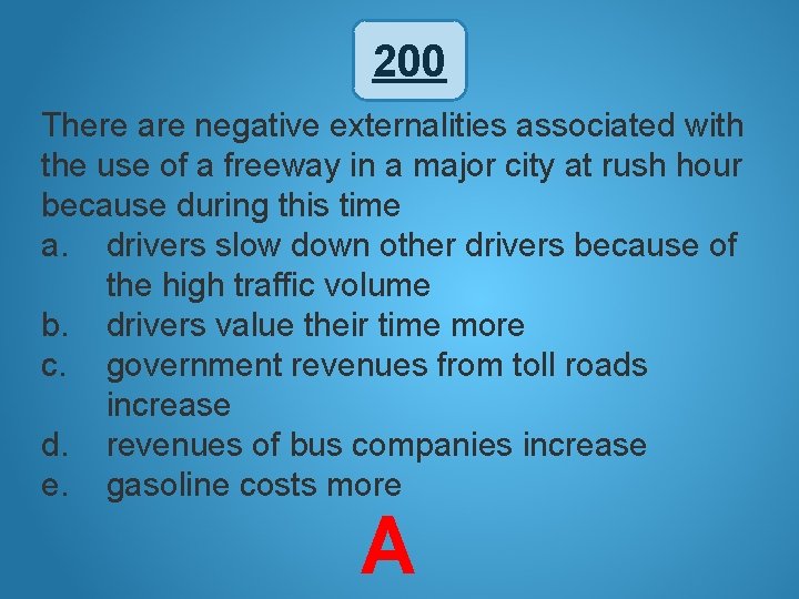 200 There are negative externalities associated with the use of a freeway in a