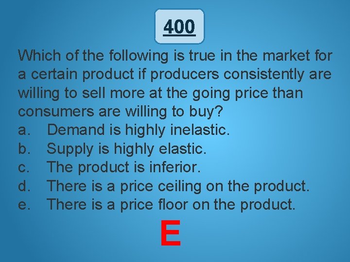 400 Which of the following is true in the market for a certain product