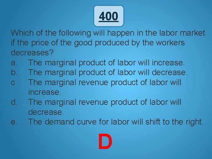 400 Which of the following will happen in the labor market if the price