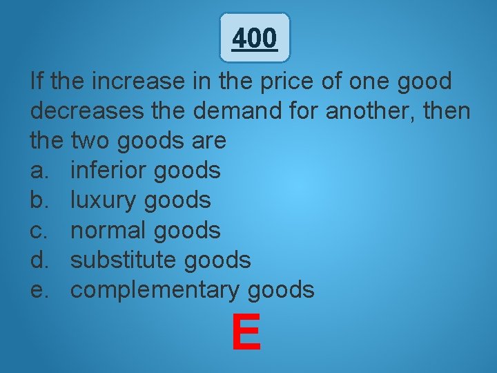 400 If the increase in the price of one good decreases the demand for