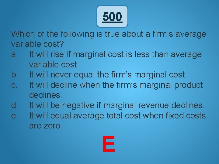 500 Which of the following is true about a firm’s average variable cost? a.