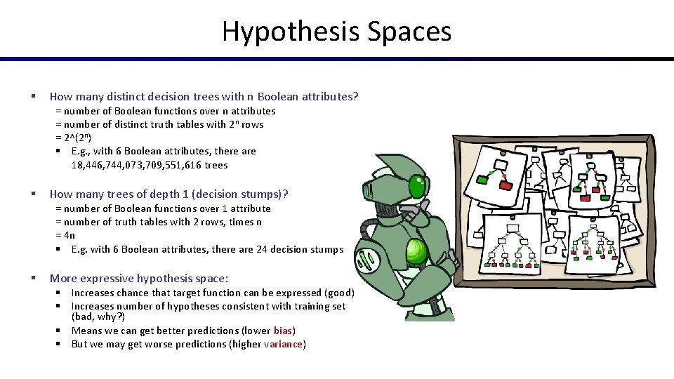 Hypothesis Spaces § How many distinct decision trees with n Boolean attributes? = number